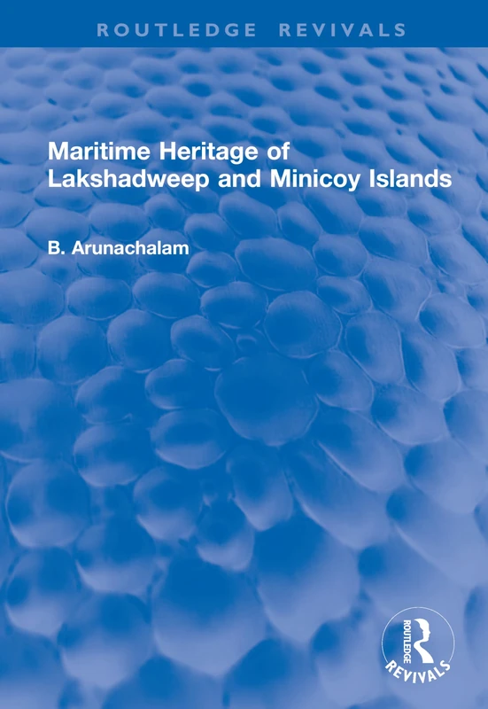 Maritime Heritage of Lakshadweep and Minicoy Islands (Routledge Revivals)