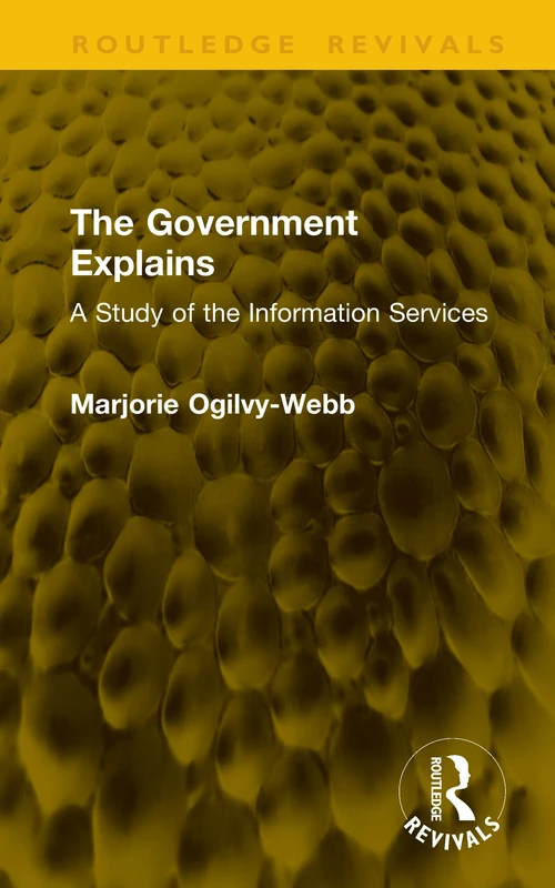 The Government Explains: A Study of the Information Services (Routledge Revivals)