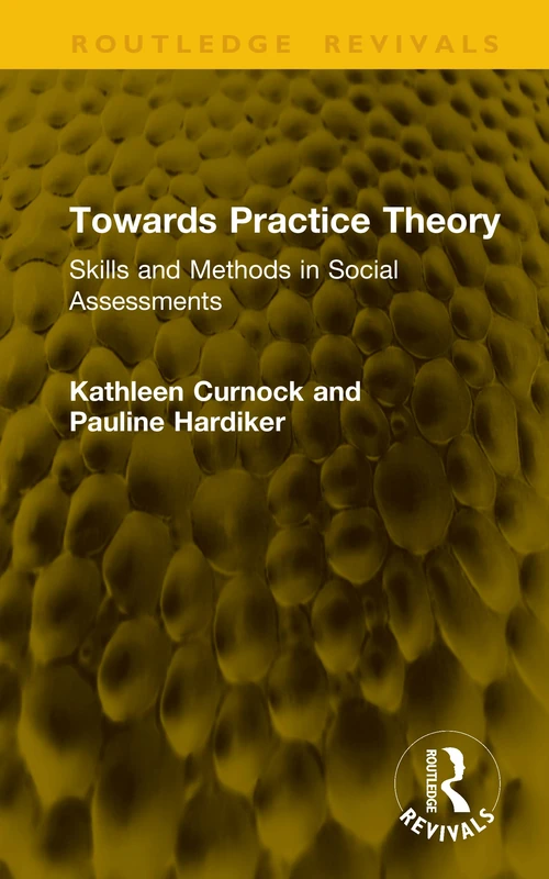Towards Practice Theory: Skills and Methods in Social Assessments (Routledge Revivals)