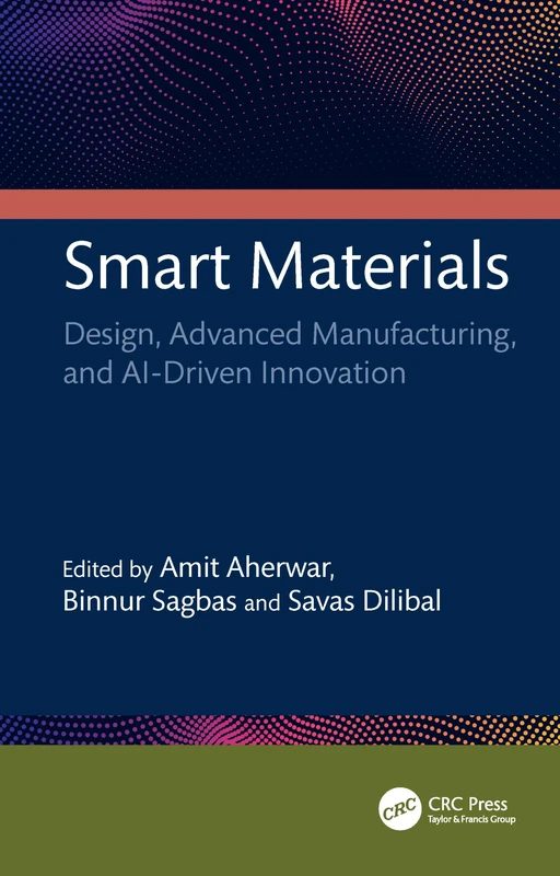 Smart Materials: Design, Advanced Manufacturing, and AI-Driven Innovation