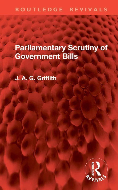Parliamentary Scrutiny of Government Bills (Routledge Revivals)