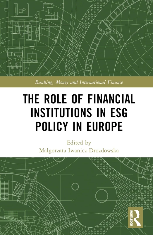 The Role of Financial Institutions in ESG Policy in Europe (Banking, Money and International Finance)