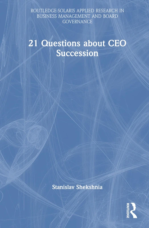 21 Questions about CEO Succession (Routledge-Solaris Applied Research in Business Management and Board Governance) - Image 1