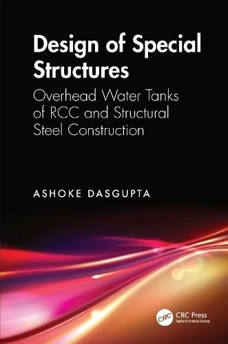 Design of Special Structures: Overhead Water Tanks of RCC and Structural Steel Construction