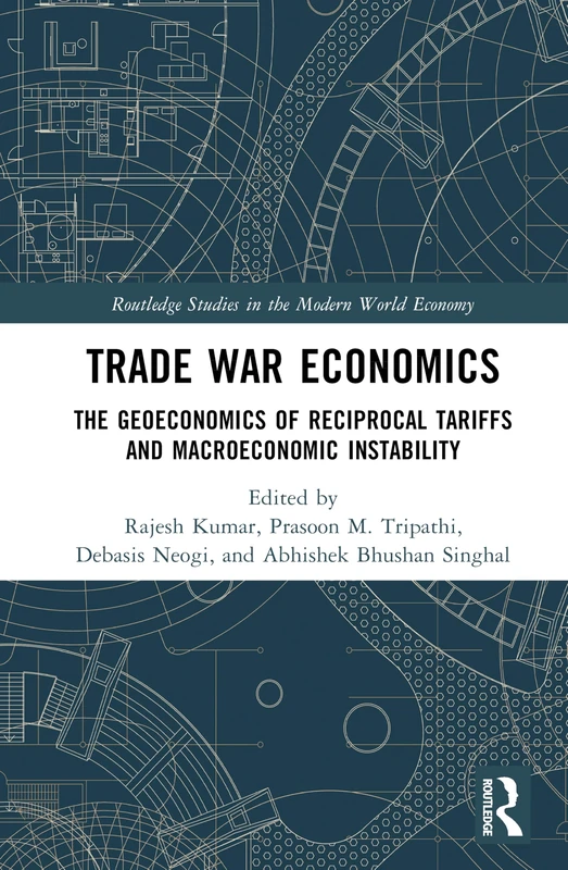 Trade War Economics: The Geoeconomics of Reciprocal Tariffs and Macroeconomic Instability (Routledge Studies in the Modern World Economy)