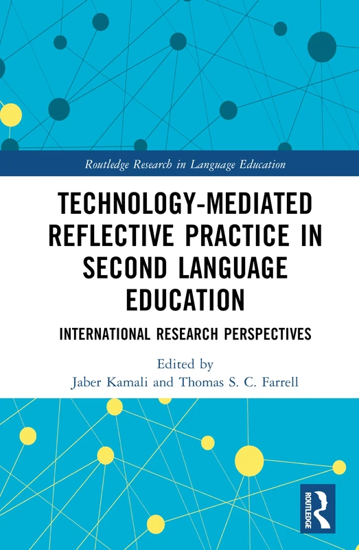 Technology-Mediated Reflective Practice in Second Language Education: International Research Perspectives (Routledge Research in Language Education)