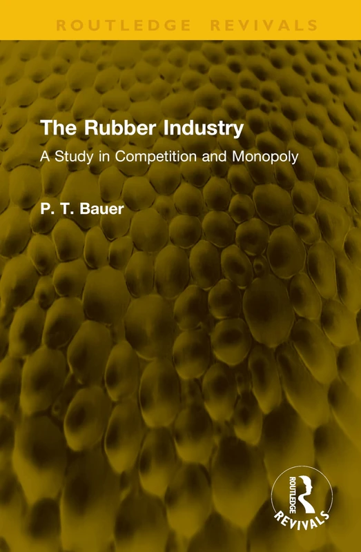 The Rubber Industry: A Study in Competition and Monopoly (Routledge Revivals)