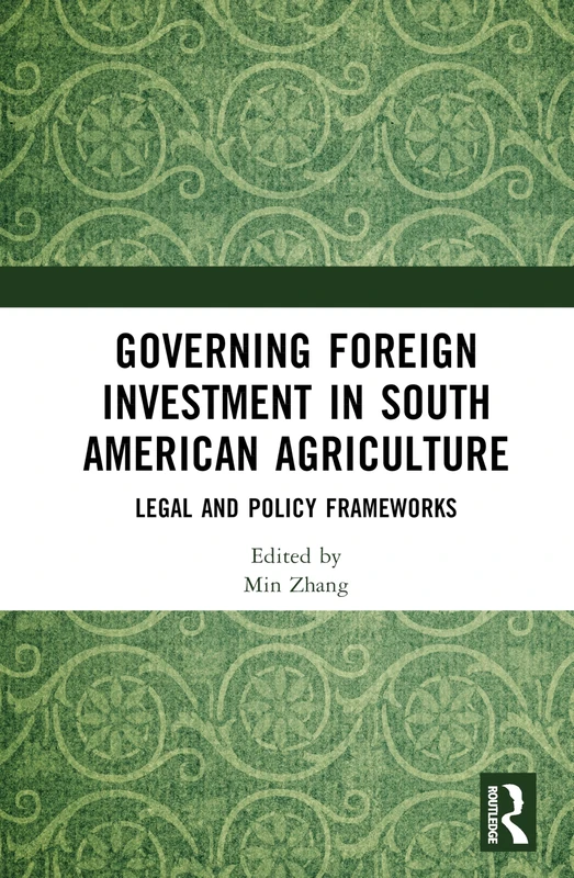 Governing Foreign Investment in South American Agriculture: Legal and Policy Frameworks