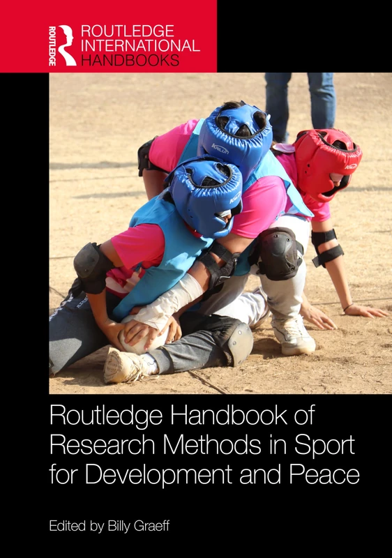 Routledge Handbook of Research Methods in Sport for Development and Peace (Routledge International Handbooks)