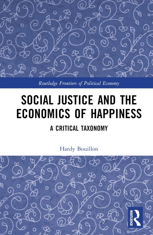 Social Justice and the Economics of Happiness: A Critical Taxonomy (Routledge Frontiers of Political Economy)