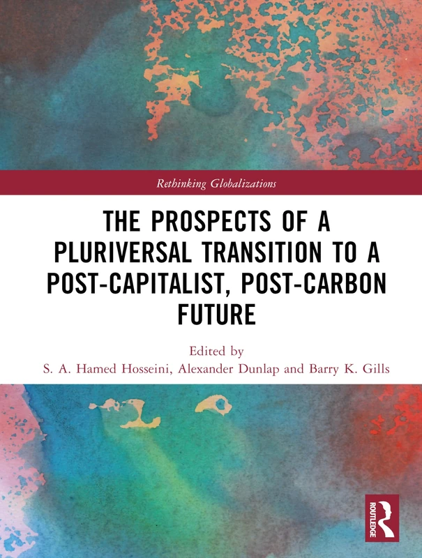 The Prospects of a Pluriversal Transition to a Post-Capitalist, Post-Carbon Future (Rethinking Globalizations)