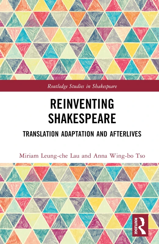 Reinventing Shakespeare: Translation, Adaptation and Afterlives (Routledge Studies in Shakespeare)