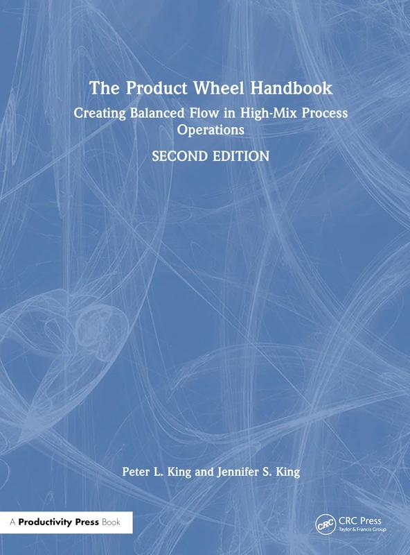 The Product Wheel Handbook: Creating Balanced Flow in High-Mix Process Operations