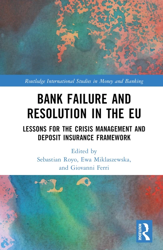 Bank Failure and Resolution in the EU: Lessons for the Crisis Management and Deposit Insurance Framework (Routledge International Studies in Money and Banking)