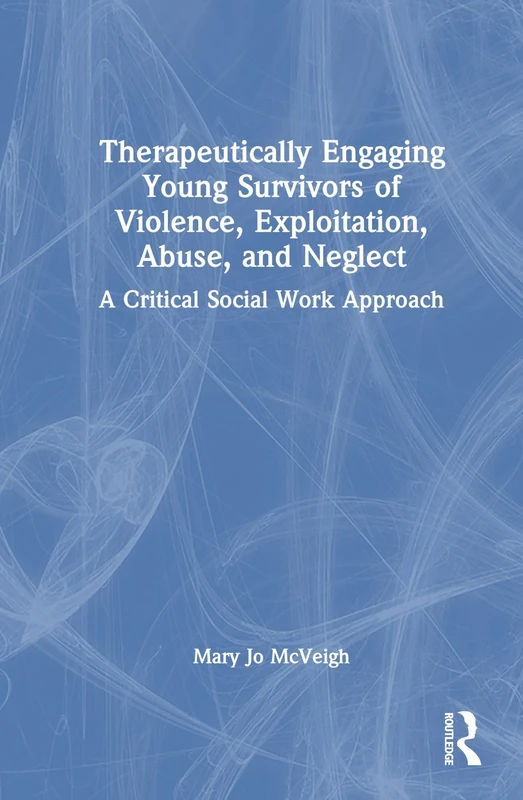 Therapeutically Engaging Young Survivors of Violence, Exploitation, Abuse, and Neglect: A Critical Social Work Approach