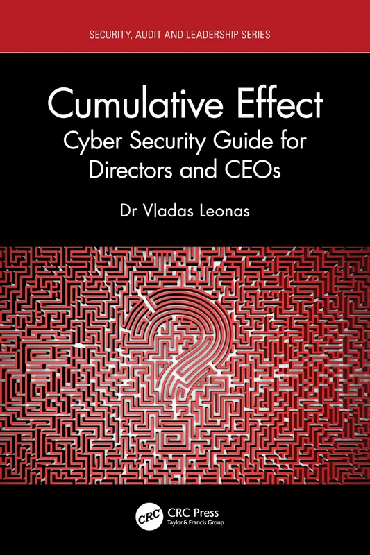 Cumulative Effect: Cyber Security Guide for Directors and CEOs (Security, Audit and Leadership Series)