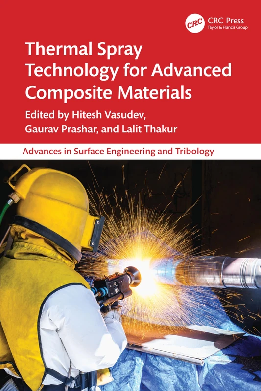 Thermal Spray Technology for Advanced Composite Materials (Advances in Surface Engineering and Tribology)