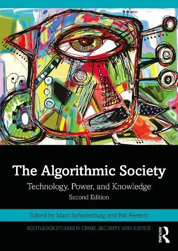 The Algorithmic Society: Technology, Power, and Knowledge (Routledge Studies in Crime, Security and Justice)
