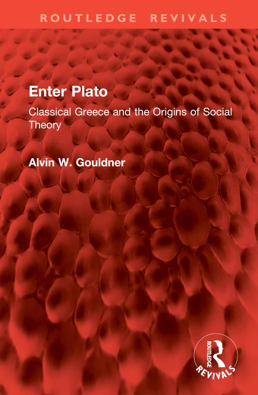 Enter Plato: Classical Greece and the Origins of Social Theory (Routledge Revivals)