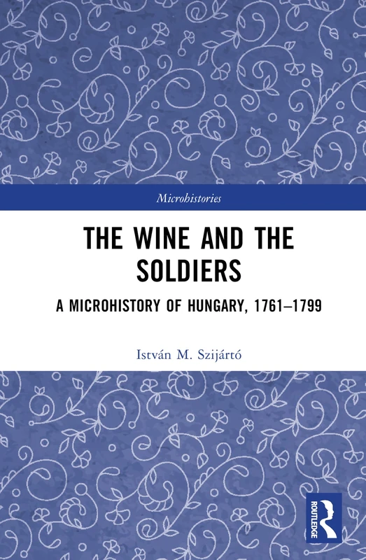 The Wine and the Soldiers: A Microhistory of Hungary, 1761–1799 (Microhistories) - Image 1
