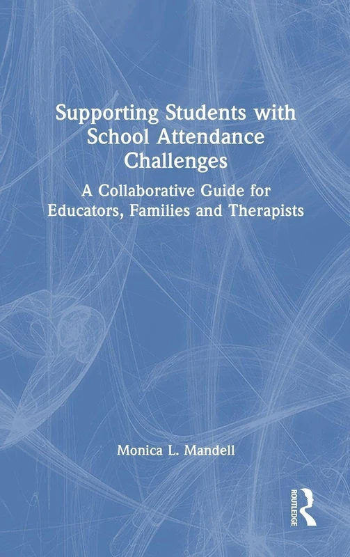 Supporting Students with School Attendance Challenges: A Collaborative Guide for Educators, Families and Therapists