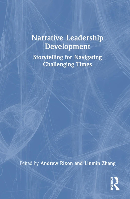 Narrative Leadership Development: Storytelling for Navigating Challenging Times