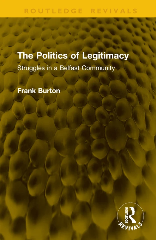 The Politics of Legitimacy: Struggles in a Belfast Community (Routledge Revivals)