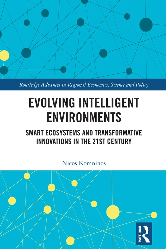 Evolving Intelligent Environments: Smart Ecosystems and Transformative Innovations in the 21st Century (Routledge Advances in Regional Economics, Science and Policy) - Image 1