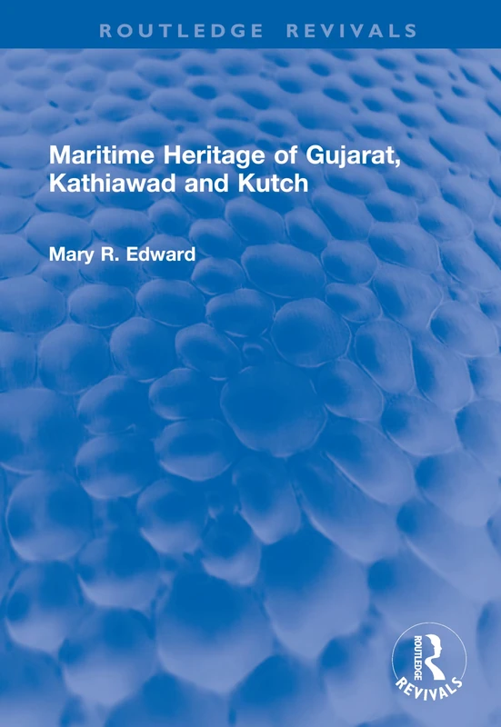 Maritime Heritage of Gujarat, Kathiawad and Kutch (Routledge Revivals)