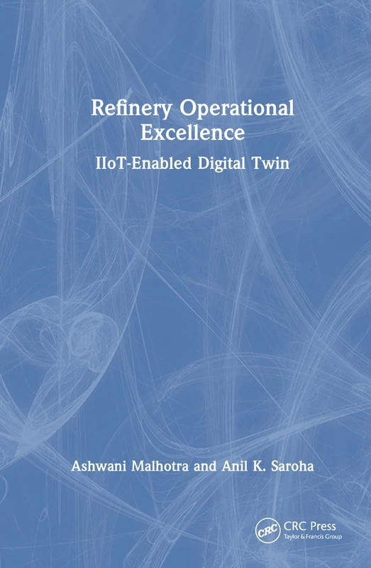 CRC Press Refinery Operational Excellence: IIoT-Enabled Digital Twin