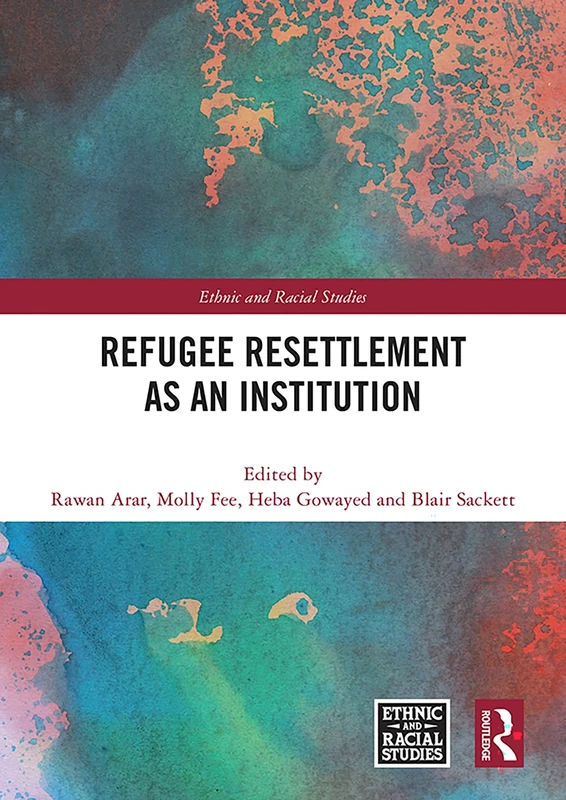 Refugee Resettlement as an Institution (Ethnic and Racial Studies)