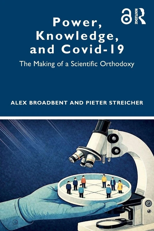 Power, Knowledge, and Covid-19: The Making of a Scientific Orthodoxy