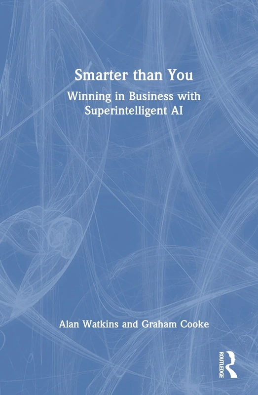 Smarter than You: Winning in Business with Superintelligent AI