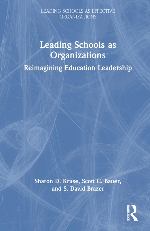 Leading Schools as Organizations: Reimagining Education Leadership (Leading Schools as Effective Organizations)