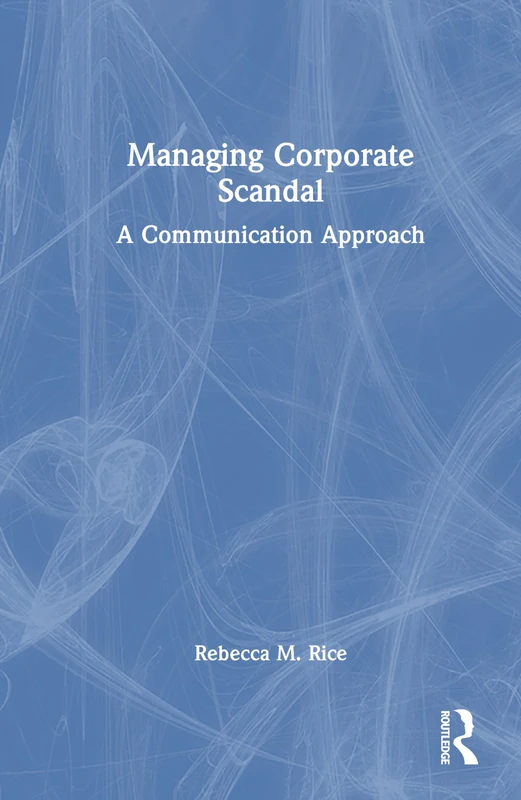 Managing Corporate Scandal: A Communication Approach