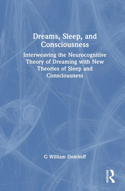 Dreams, Sleep, and Consciousness: Interweaving the Neurocognitive Theory of Dreaming with New Theories of Sleep and Consciousness
