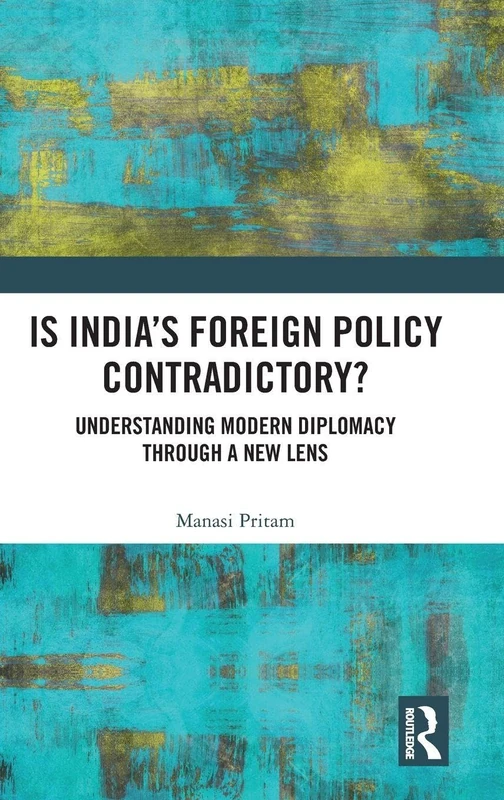 Is India's Foreign Policy Contradictory?: Understanding Modern Diplomacy through a New Lens