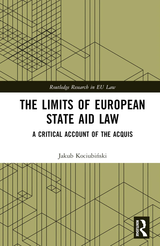 The Limits of European State Aid Law: A Critical Account of the Acquis (Routledge Research in EU Law)