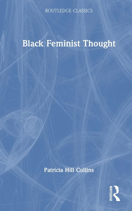 Black Feminist Thought (Routledge Classics)