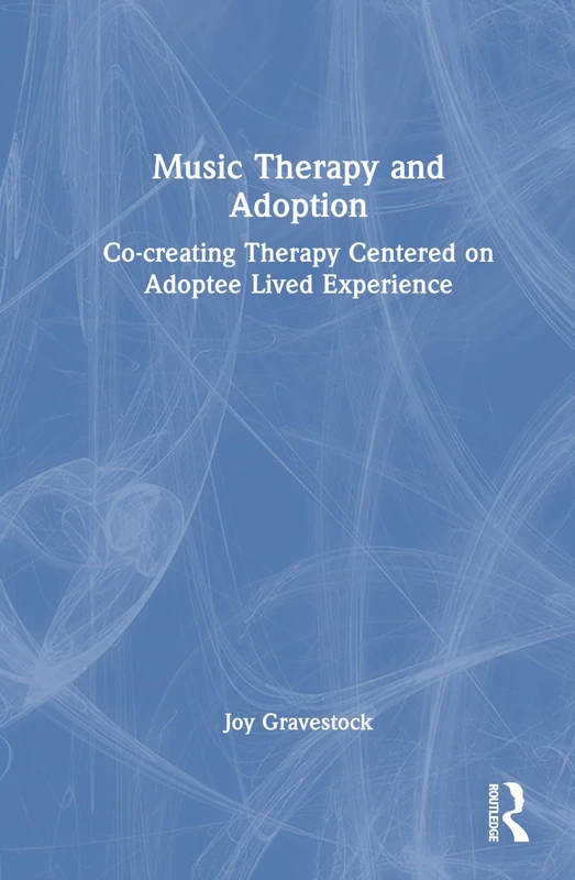 Music Therapy and Adoption: Co-creating Therapy Centered on Adoptee Lived Experience