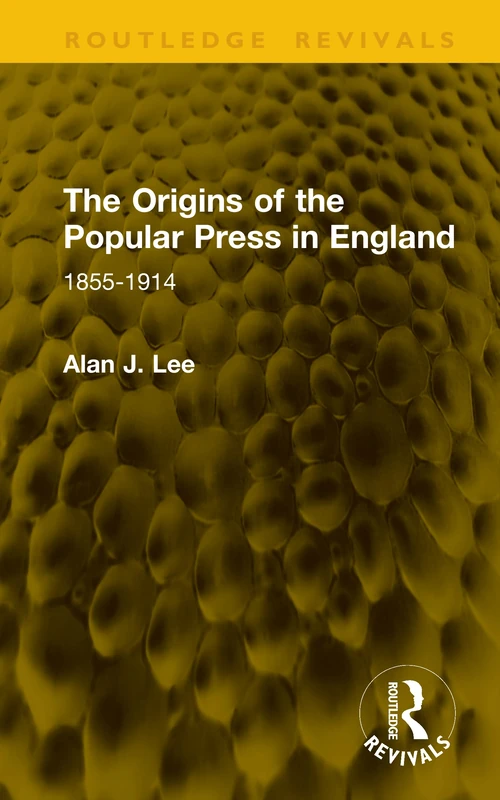 The Origins of the Popular Press in England: 1855-1914 (Routledge Revivals)