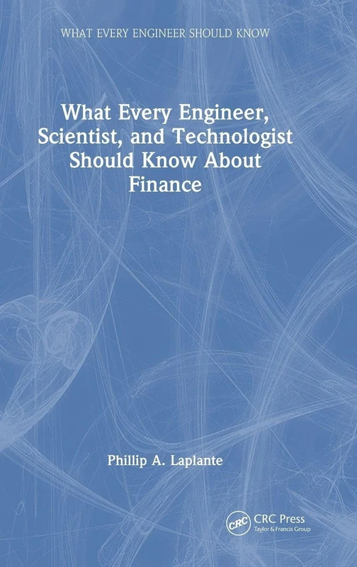 What Every Engineer, Scientist, and Technologist Should Know About Finance (What Every Engineer Should Know)