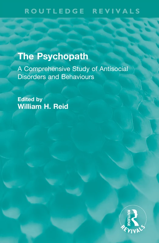 The Psychopath: A Comprehensive Study of Antisocial Disorders and Behaviours (Routledge Revivals)