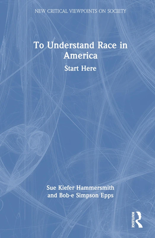 To Understand Race in America: Start Here (New Critical Viewpoints on Society)