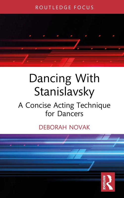 Dancing With Stanislavsky: A Concise Acting Technique for Dancers (Routledge Advances in Theatre & Performance Studies)