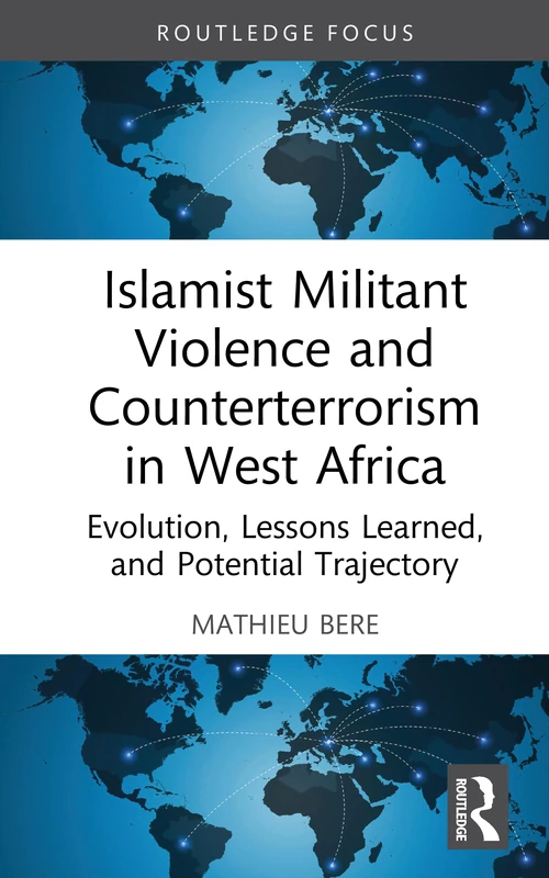 Islamist Militant Violence and Counterterrorism in West Africa: Evolution, Lessons Learned, and Potential Trajectory (Political Violence)