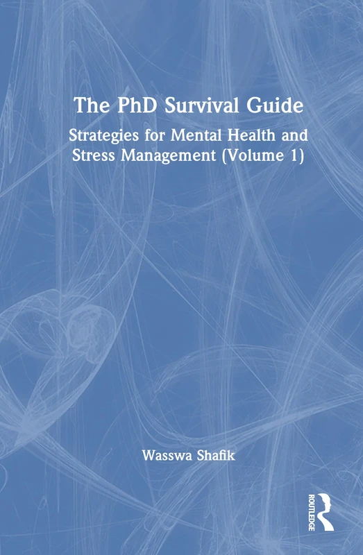 The PhD Survival Guide: Strategies for Mental Health and Stress Management (Volume 1)