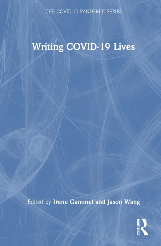 Routledge Writing COVID-19 Lives - COVID-19 Pandemic Series