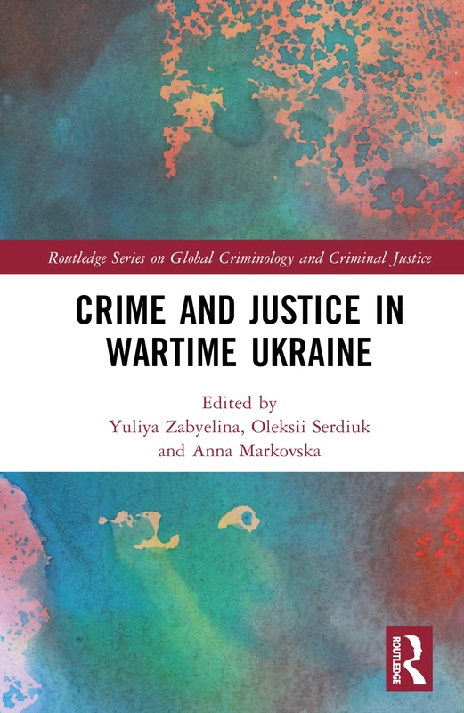 Crime and Justice in Wartime Ukraine (Routledge Series on Global Criminology and Criminal Justice)