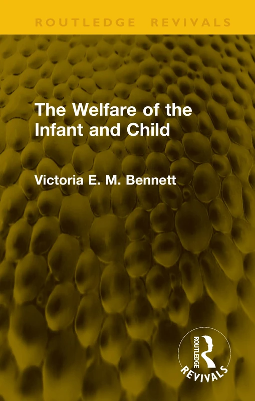 The Welfare of the Infant and Child (Routledge Revivals)